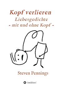 Kopf verlieren - Liebesgedichte - mit und ohne Kopf - - Steven Pennings - ebook