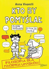 Kto by pomyślał. Filozofia dla młodych umysłów - Vivarelli Anna - książka