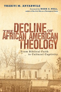 The Decline of African American Theology - Thabiti M. Anyabwile - ebook