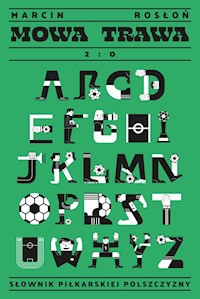 Mowa trawa. Słownik piłkarskiej polszczyzny - Marcin Rosłoń - ebook