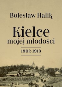 Kielce mojej młodości 1902-1913 - Halik Bolesław - książka