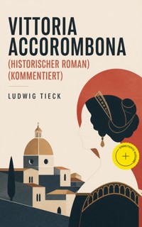 Vittoria Accorombona (Historischer Roman) (Kommentiert) - Ludwig Tieck - ebook