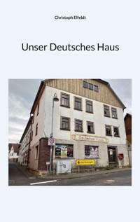 Unser Deutsches Haus - Christoph Elfeldt - ebook