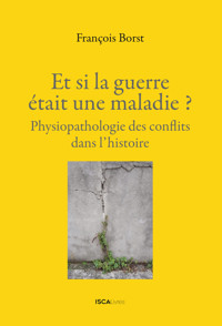 Et si la guerre était une maladie? - François Borst - ebook