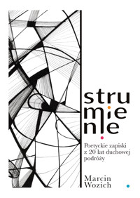 Strumienie - Poetyckie zapiski z 20 lat duchowej podróży. - Marcin Wozich - ebook