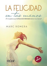 LA FELICIDAD EN TUS MANOS - Marc Romera - ebook