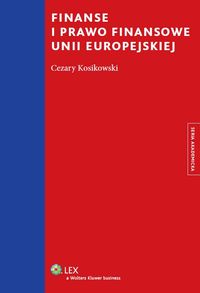 Finanse i prawo finansowe Unii Europejskiej - Cezary Kosikowski - książka