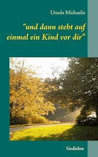 "und dann steht auf einmal ein Kind vor dir" - Ursula Michaelis - ebook