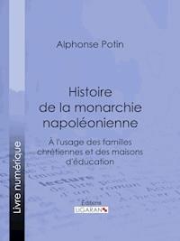 Histoire de la monarchie napoléonienne - Ligaran - ebook