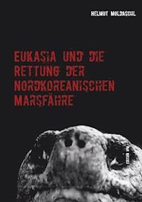 Eukasia und die Rettung der Nordkoreanischen Marsfähre - Helmut Moldaschl - ebook