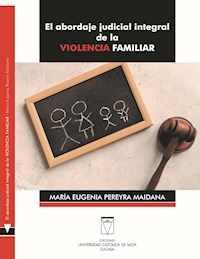 El abordaje judicial integral de la violencia familiar - Maria Eugenia Pereyra Maidana - ebook