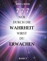 777 Nur durch die Wahrheit wirst du Erwachen - Berta Sezer - ebook