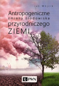Antropogeniczne zmiany środowiska przyrodniczego Ziemi - Wójcik Jan - książka