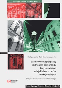 Bariery we współpracy jednostek samorządu terytorialnego miejskich obszarów funkcjonalnych - Żak-Skwierczyńska Małgorzata - książka