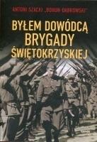 Byłem dowódcą Brygady Świętokrzyskiej - Antoni Szacki - książka