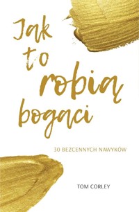 Jak to robią bogaci. 30 bezcennych nawyków - Tom Corley - ebook + książka