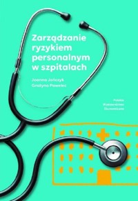 Zarządzanie ryzykiem personalnym w szpitalach - Pawelec Grażyna, Jończyk Joanna - książka