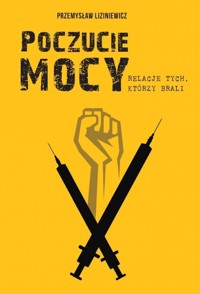 Poczucie mocy. Relacje tych, którzy brali - Przemysław Liziniewicz - książka