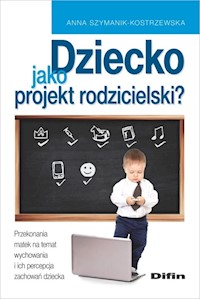 Dziecko jako projekt rodzicielski? - Szymanik-Kostrzewska Anna - książka