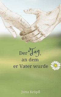 Der Tag, an dem er Vater wurde - Jutta Kröpfl - ebook