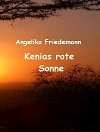 Kenias rote Sonne - Angelika Friedemann - ebook