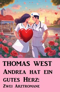 Andrea hat ein gutes Herz: Zwei Arztromane - Thomas West - ebook