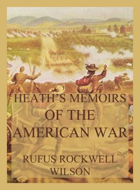 Heath's Memoirs of the American War - Rufus Rockwell Wilson - ebook