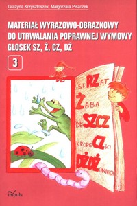 Materiał wyrazowo-obrazkowy do utrwalania poprawnej wymowy głosek sz, ż, cz, dż - Krzysztoszek Grażyna, Piszczek Małgorzata - książka