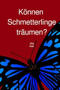 Können Schmetterlinge träumen? - Jürg Roth - ebook