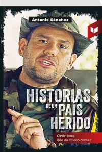 HISTORIAS DE UN PAÍS HERIDO - ANTONIO SÁNCHEZ - ebook