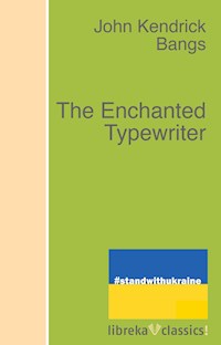 The Enchanted Typewriter - John Kendrick Bangs - ebook