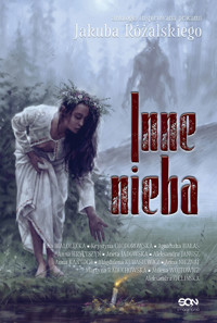 Inne nieba - Anna Kańtoch, Agnieszka Hałas, Aleksandra Janusz, Magdalena Kubasiewicz, Aneta Jadowska, Martyna Raduchowska, Aleksandra Zielińska, Anna Nieznaj, Anna Hrycyszyn, Milena Wójtowicz, Krystyna Chodorowska, Jakub Różalski, Ewa Białołęcka - książka