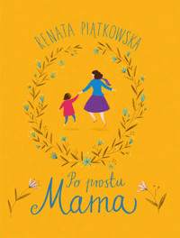 Po prostu mama - Renata Piątkowska - książka
