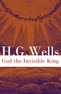God the Invisible King (The original unabridged edition) - H G Wells - ebook