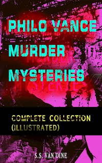 PHILO VANCE MURDER MYSTERIES - Complete Collection (Illustrated) - S. S. Van Dine - ebook
