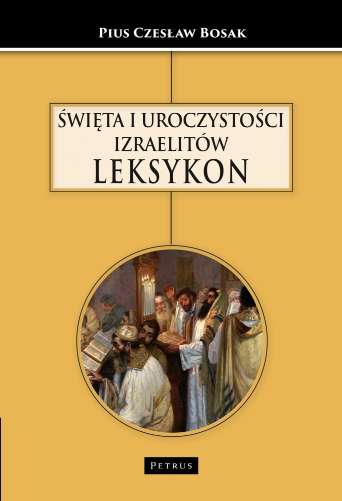 Święta i uroczystości Izraelitów. Leksykon - Czesław Bosak - książka