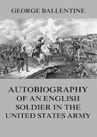 Autobiography of an English soldier in the United States Army - George Ballentine - ebook