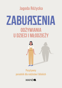 Zaburzenia odżywiania u dzieci i młodzieży. Pozytywny poradnik dla rodziców i bliskich - Jagoda Różycka - ebook