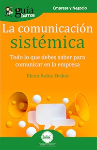 GuíaBurros La comunicación sistémica - Elena Rubio Orden - ebook