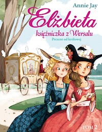 Elżbieta Księżniczka z Wersalu Prezent od królowej - Jay Annie - książka