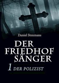 Der Friedhofsänger 1: Der Polizist - Daniel Stenmans - ebook