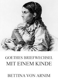 Goethes Briefwechsel Mit Einem Kinde Bettina Von Arnim Ebook