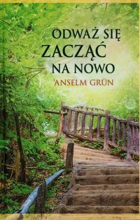 Odważ się zacząć na nowo - Grun Anselm - książka