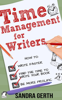 Time Management for Writers - How to write faster, find the time to write your book, and be a more prolific writer - Sandra Gerth - ebook