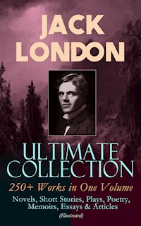 JACK LONDON Ultimate Collection: 250+ Works in One Volume: Novels, Short Stories, Plays, Poetry, Memoirs, Essays & Articles (Illustrated) - Jack London - ebook