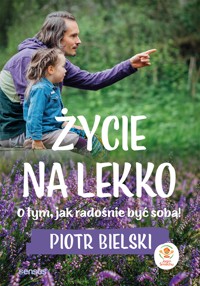 Życie na lekko. O tym jak radośnie być sobą! - Bielski Piotr - audiobook