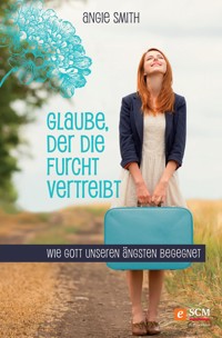 Glaube, der die Furcht vertreibt - Angie Smith - ebook