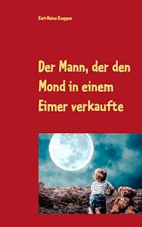 Der Mann, der den Mond in einem Eimer verkaufte - Karl-Heinz Knepper - ebook