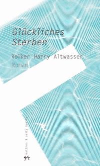 Glückliches Sterben - Volker Harry Altwasser - ebook