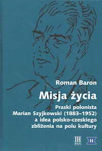 Misja życia Praski polonista Marian Szyjkowski (1883-1952) - Baron Roman - książka